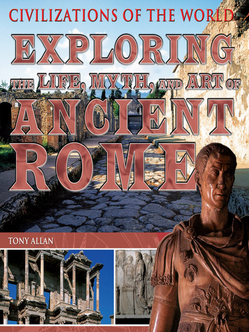 Title details for Exploring the Life, Myth, and Art of Ancient Rome by Tony Allan - Available